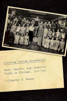 Timothy B. Neary - Crossing Parish Boundaries - 9780226388762 - V9780226388762