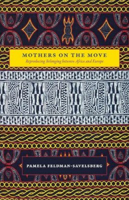 Pamela Feldman-Savelsberg - Mothers on the Move - 9780226389882 - V9780226389882