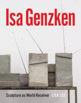 Lisa Lee - Isa Genzken: Sculpture as World Receiver - 9780226409979 - V9780226409979