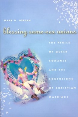 Mark D. Jordan - Blessing Same-sex Unions - 9780226410333 - V9780226410333