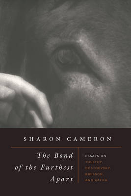 Sharon Cameron - The Bond of the Furthest Apart: Essays on Tolstoy, Dostoevsky, Bresson, and Kafka - 9780226414065 - V9780226414065