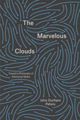 John Durham - The Marvelous Clouds: Toward a Philosophy of Elemental Media - 9780226421353 - 9780226421353