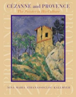 Nina M. Athanassoglou-Kallmyer - Cezanne and Provence - 9780226423081 - V9780226423081