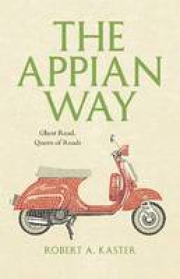 Robert A. Kaster - The Appian Way - 9780226425719 - V9780226425719