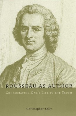 Christopher Kelly - Rousseau as Author - 9780226430249 - V9780226430249