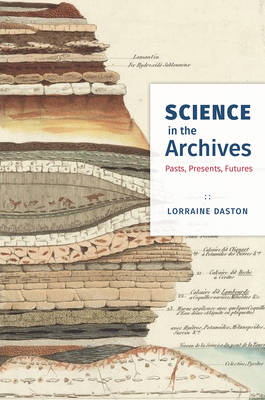 Lorraine Daston (Ed.) - Science in the Archives: Pasts, Presents, Futures - 9780226432366 - V9780226432366