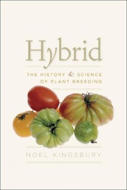 Noel Kingsbury - Hybrid: The History and Science of Plant Breeding - 9780226437132 - V9780226437132