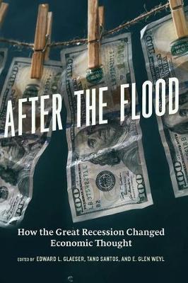 Edward L. Glaeser (Ed.) - After the Flood: How the Great Recession Changed Economic Thought - 9780226443546 - V9780226443546