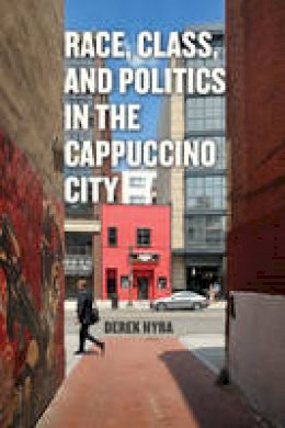 Derek S. Hyra - Race, Class, and Politics in the Cappuccino City - 9780226449531 - V9780226449531