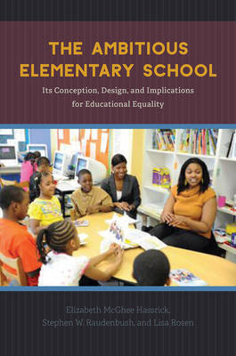 Elizabeth McGhee Hassrick - The Ambitious Elementary School: Its Conception, Design, and Implications for Educational Equality - 9780226456652 - V9780226456652