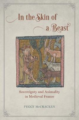 Peggy McCracken - In the Skin of a Beast: Sovereignty and Animality in Medieval France - 9780226458922 - V9780226458922