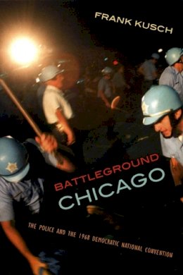 Frank Kusch - Battleground Chicago - 9780226465036 - V9780226465036