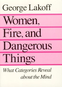 George Lakoff - Women, Fire, and Dangerous Things - 9780226468044 - V9780226468044