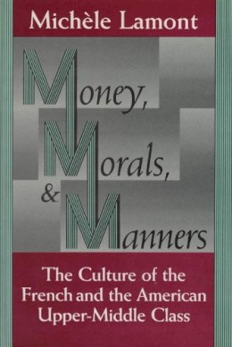 Michèle Lamont - Money, Morals, and Manners: The Culture of the French and the American Upper-Middle Class (Morality and Society Series) - 9780226468174 - V9780226468174