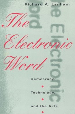 Richard A. Lanham - The Electronic Word - 9780226468853 - V9780226468853