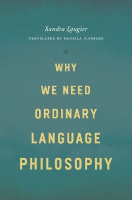 Sandra Laugier - Why We Need Ordinary Language Philosophy - 9780226470542 - V9780226470542