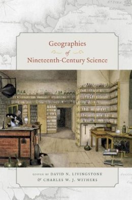 David N. Livingstone (Ed.) - Geographies of Nineteenth-century Science - 9780226487267 - V9780226487267