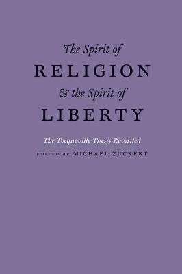 Michael P. Zuckert - The Spirit of Religion and the Spirit of Liberty: The Tocqueville Thesis Revisited - 9780226490670 - V9780226490670