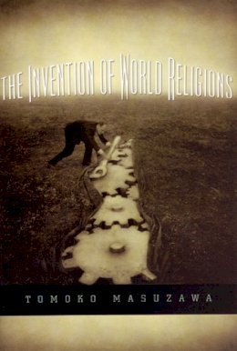 Tomoko Masuzawa - The Invention of World Religions - 9780226509891 - V9780226509891