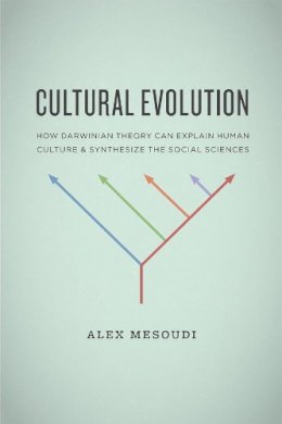 Alex Mesoudi - Cultural Evolution: How Darwinian Theory Can Explain Human Culture and Synthesize the Social Sciences - 9780226520445 - V9780226520445