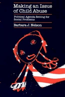 Barbara J. Nelson - Making an Issue of Child Abuse - 9780226572017 - V9780226572017