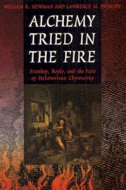 William R Newman - Alchemy Tried in the Fire – Starkey, Boyle & the Fate of Helmontian Chymistry: Starkey, Boyle, and the Fate of Helmontian Chymistry (Emersion: Emergent Village resources for communities of faith) - 9780226577111 - KSG0033112