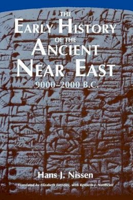 Hans J. Nissen - The Early History of the Ancient Near East, 9000-2000 B.C. - 9780226586588 - V9780226586588