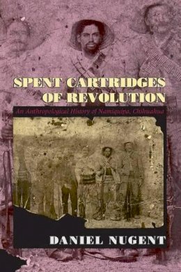 Daniel Nugent - Spent Cartridges of Revolution - 9780226607429 - V9780226607429