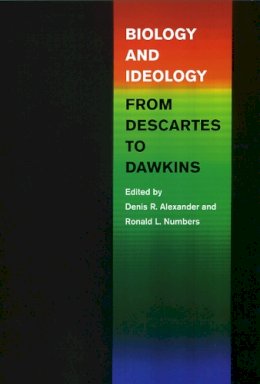 Denis R. Alexander - Biology and Ideology from Descartes to Dawkins - 9780226608419 - V9780226608419