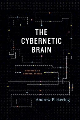 Andrew Pickering - The Cybernetic Brain - 9780226667904 - V9780226667904