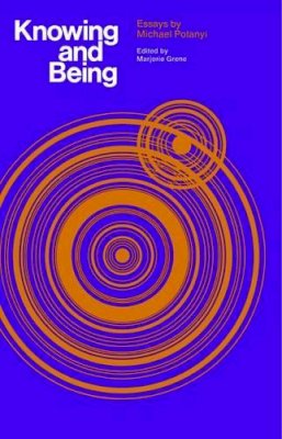 Michael Polanyi - Knowing and Being: Essays by Michael Polanyi - 9780226672854 - V9780226672854