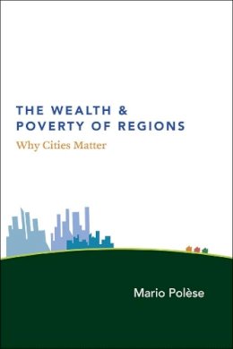 Mario Polèse - The Wealth and Poverty of Regions - 9780226673165 - V9780226673165