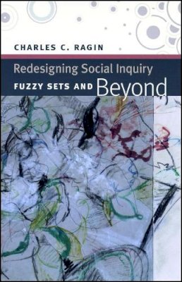 Charles C. Ragin - Redesigning Social Inquiry: Fuzzy Sets and Beyond - 9780226702759 - V9780226702759