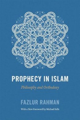 Fazlur Rahman - Prophecy in Islam: Philosophy and Orthodoxy - 9780226702858 - V9780226702858