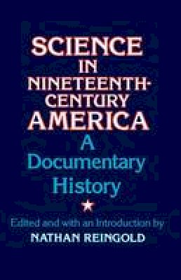 Nathan Reingold (Ed.) - Science in Nineteenth Century America - 9780226709475 - KEX0284966