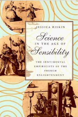 Jessica Riskin - Science in the Age of Sensibility - 9780226720791 - V9780226720791