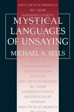 Michael A. Sells - Mystical Languages of Unsaying - 9780226747873 - V9780226747873