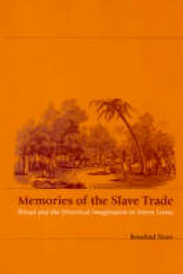 Rosalind Shaw - Memories of the Slave Trade: Ritual and Historical Imagination in Sierra Leone - 9780226751320 - V9780226751320