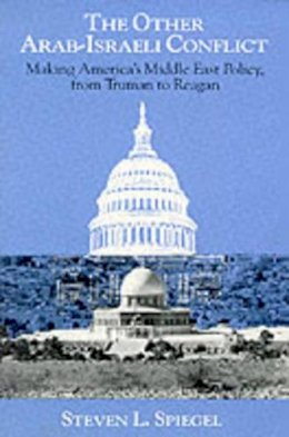 Steven L. Spiegel - The Other Arab-Israeli Conflict - 9780226769622 - V9780226769622