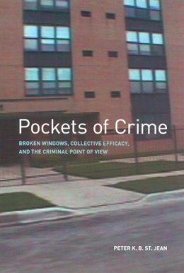 Peter K. B. St. Jean - Pockets of Crime: Broken Windows, Collective Efficacy, and the Criminal Point of View - 9780226774992 - V9780226774992