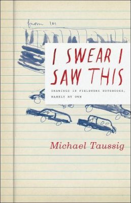 Michael Taussig - I Swear I Saw This - 9780226789828 - V9780226789828