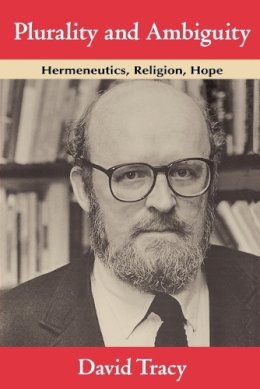 David Tracy - Plurality and Ambiguity: Hermeneutics, Religion, Hope - 9780226811260 - V9780226811260