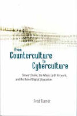 Fred Turner - From Counterculture to Cyberculture - 9780226817415 - V9780226817415