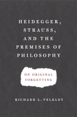 Richard L. Velkley - Heidegger, Strauss, and the Premises of Philosophy - 9780226852546 - V9780226852546