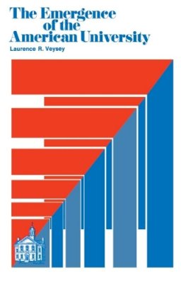 Laurence R. Veysey - The Emergence of the American University - 9780226854564 - V9780226854564