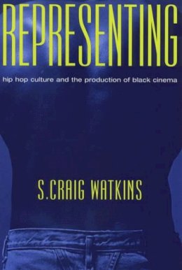 S. Craig Watkins - Representing: Hip Hop Culture and the Production of Black Cinema - 9780226874890 - V9780226874890