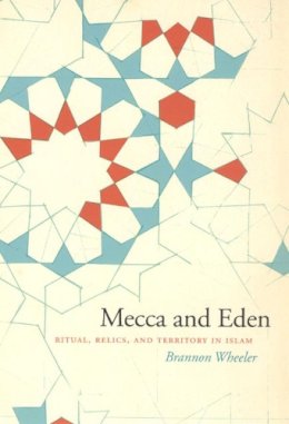 Brannon Wheeler - Mecca and Eden - 9780226888040 - V9780226888040