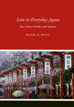 Mark D. West - Law in Everyday Japan: Sex, Sumo, Suicide, and Statutes - 9780226894034 - V9780226894034