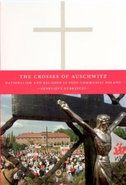 Genevieve Zubrzycki - The Crosses of Auschwitz - 9780226993041 - V9780226993041