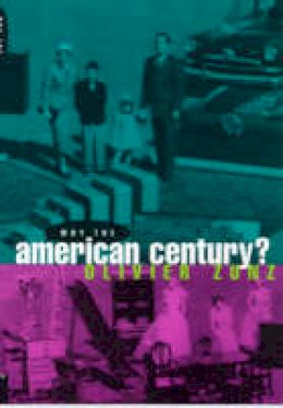 Olivier Zunz - Why the American Century? - 9780226994628 - V9780226994628